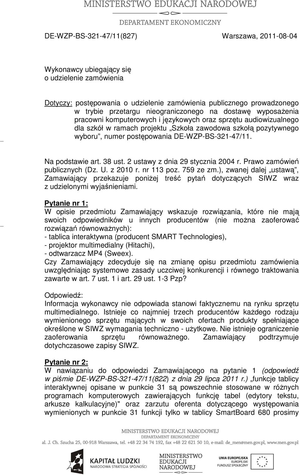 DE-WZP-BS-321-47/11. Na podstawie art. 38 ust. 2 ustawy z dnia 29 stycznia 2004 r. Prawo zamówień publicznych (Dz. U. z 2010 r. nr 113 poz. 759 ze zm.