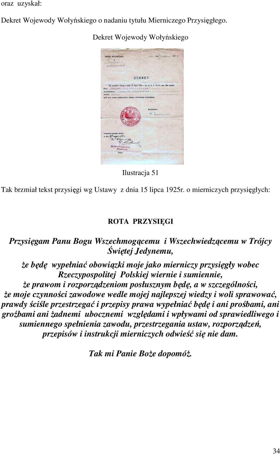 Rzeczypospolitej Polskiej wiernie i sumiennie, że prawom i rozporządzeniom posłusznym będę, a w szczególności, że moje czynności zawodowe wedle mojej najlepszej wiedzy i woli sprawować, prawdy ściśle