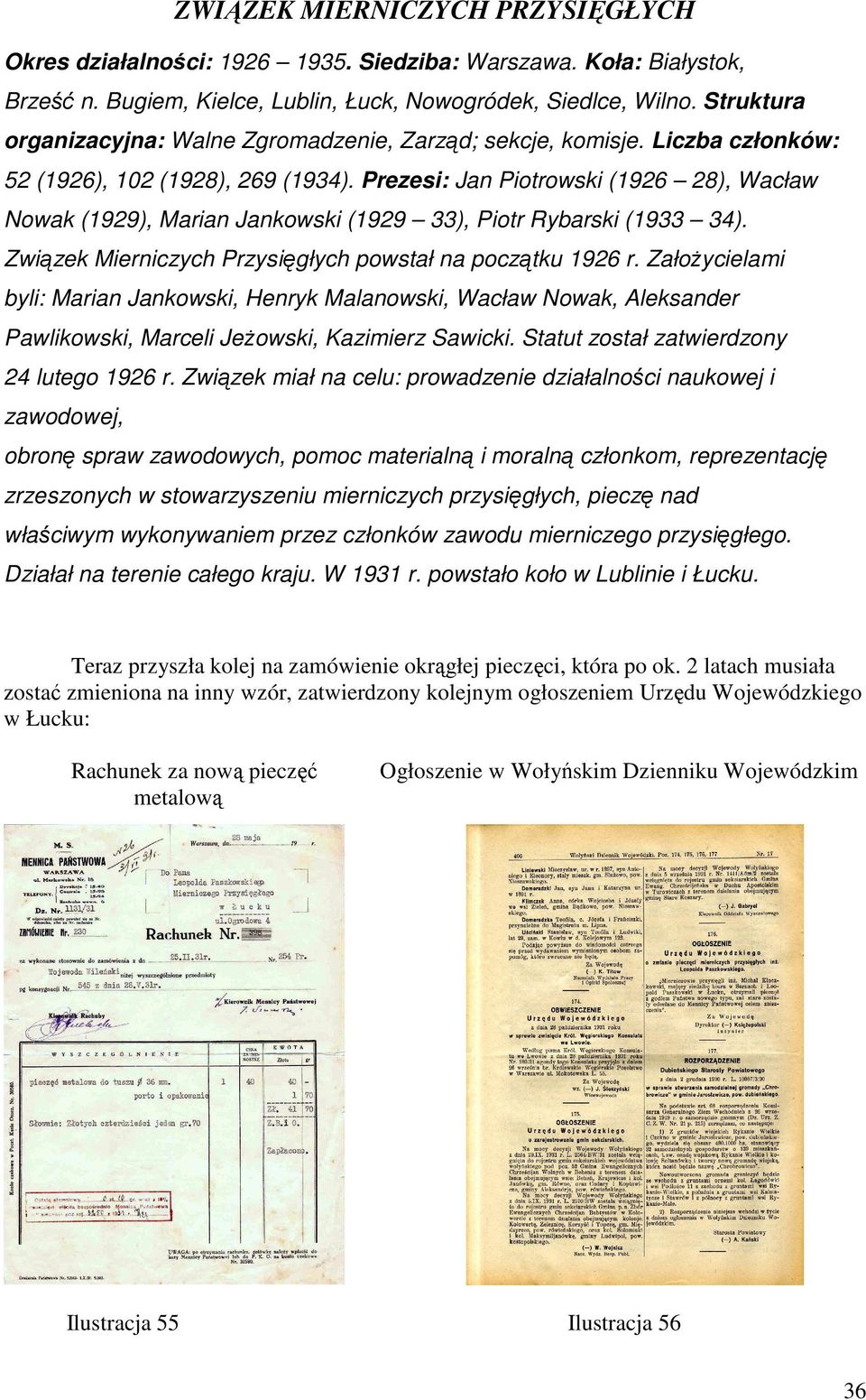 Prezesi: Jan Piotrowski (1926 28), Wacław Nowak (1929), Marian Jankowski (1929 33), Piotr Rybarski (1933 34). Związek Mierniczych Przysięgłych powstał na początku 1926 r.