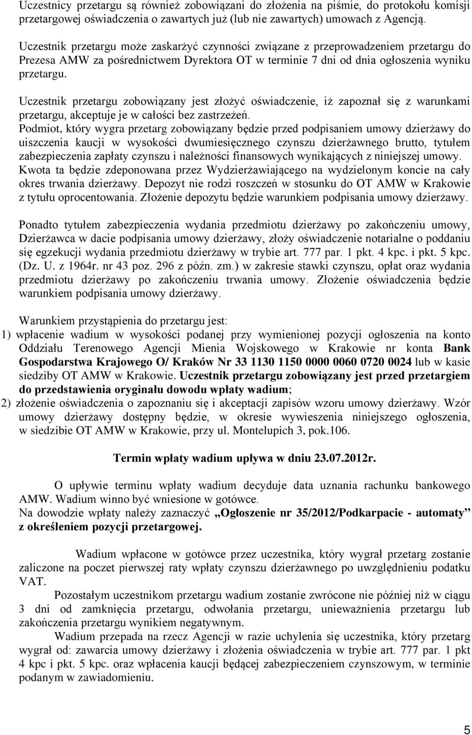 Uczestnik przetargu zobowiązany jest złożyć oświadczenie, iż zapoznał się z warunkami przetargu, akceptuje je w całości bez zastrzeżeń.