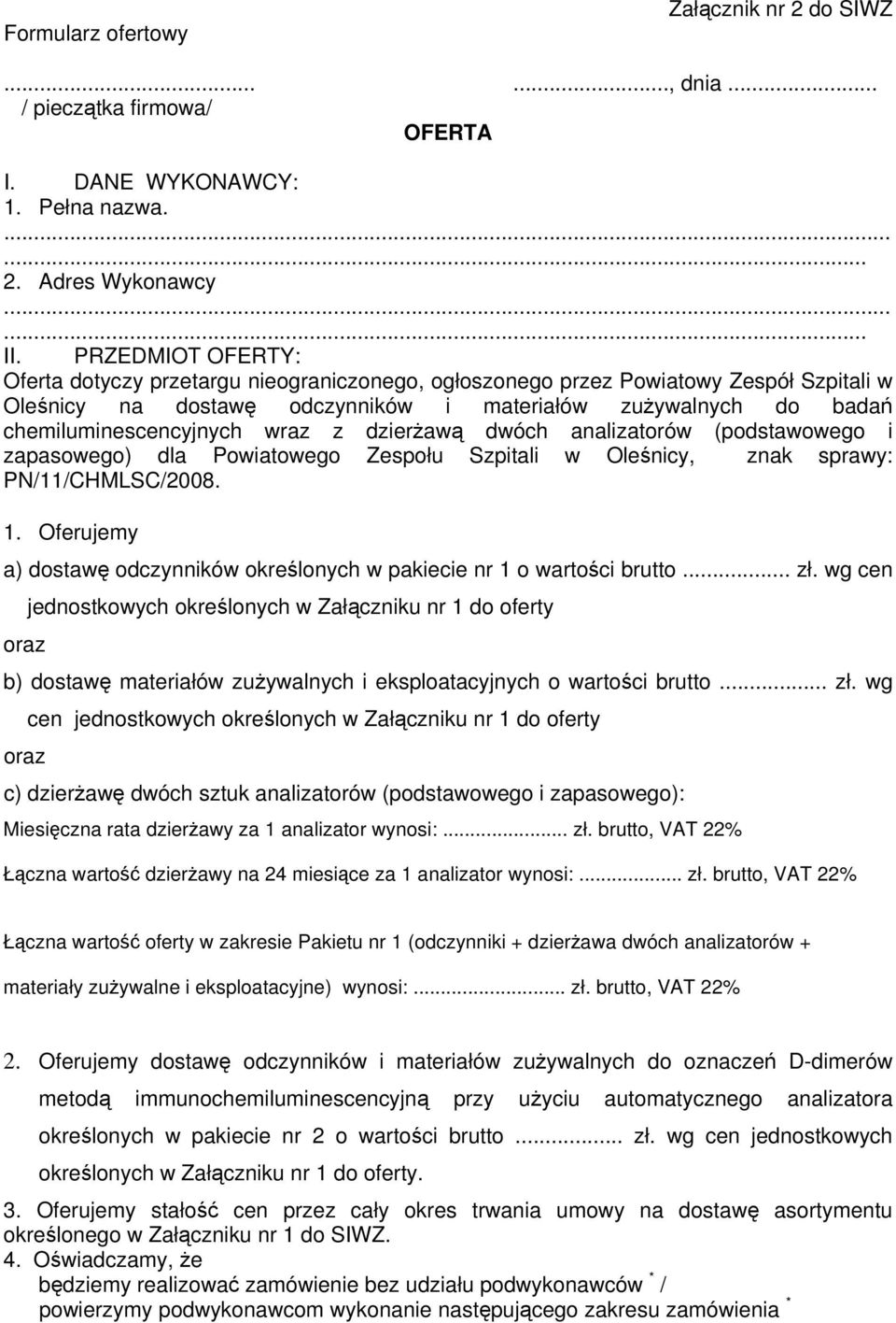 wraz z dzierżawą dwóch analizatorów (podstawowego i zapasowego) dla Powiatowego Zespołu Szpitali w Oleśnicy, znak sprawy: PN/11/CHMLSC/2008. 1.