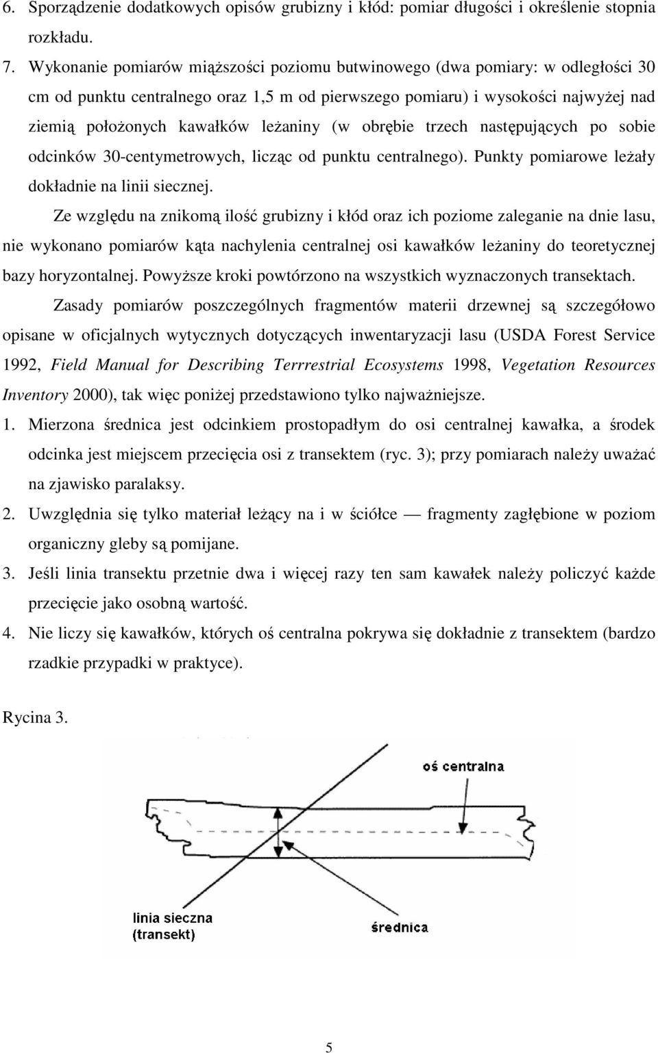 (w obrębie trzech następujących po sobie odcinków 30-centymetrowych, licząc od punktu centralnego). Punkty pomiarowe leŝały dokładnie na linii siecznej.