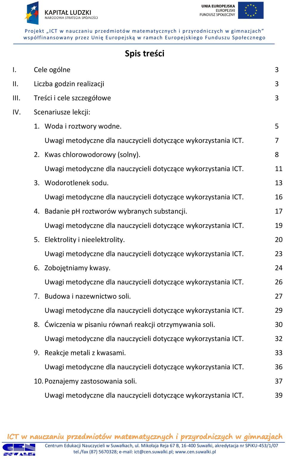 13 Uwagi metodyczne dla nauczycieli dotyczące wykorzystania ICT. 16 4. Badanie ph roztworów wybranych substancji. 17 Uwagi metodyczne dla nauczycieli dotyczące wykorzystania ICT. 19 5.