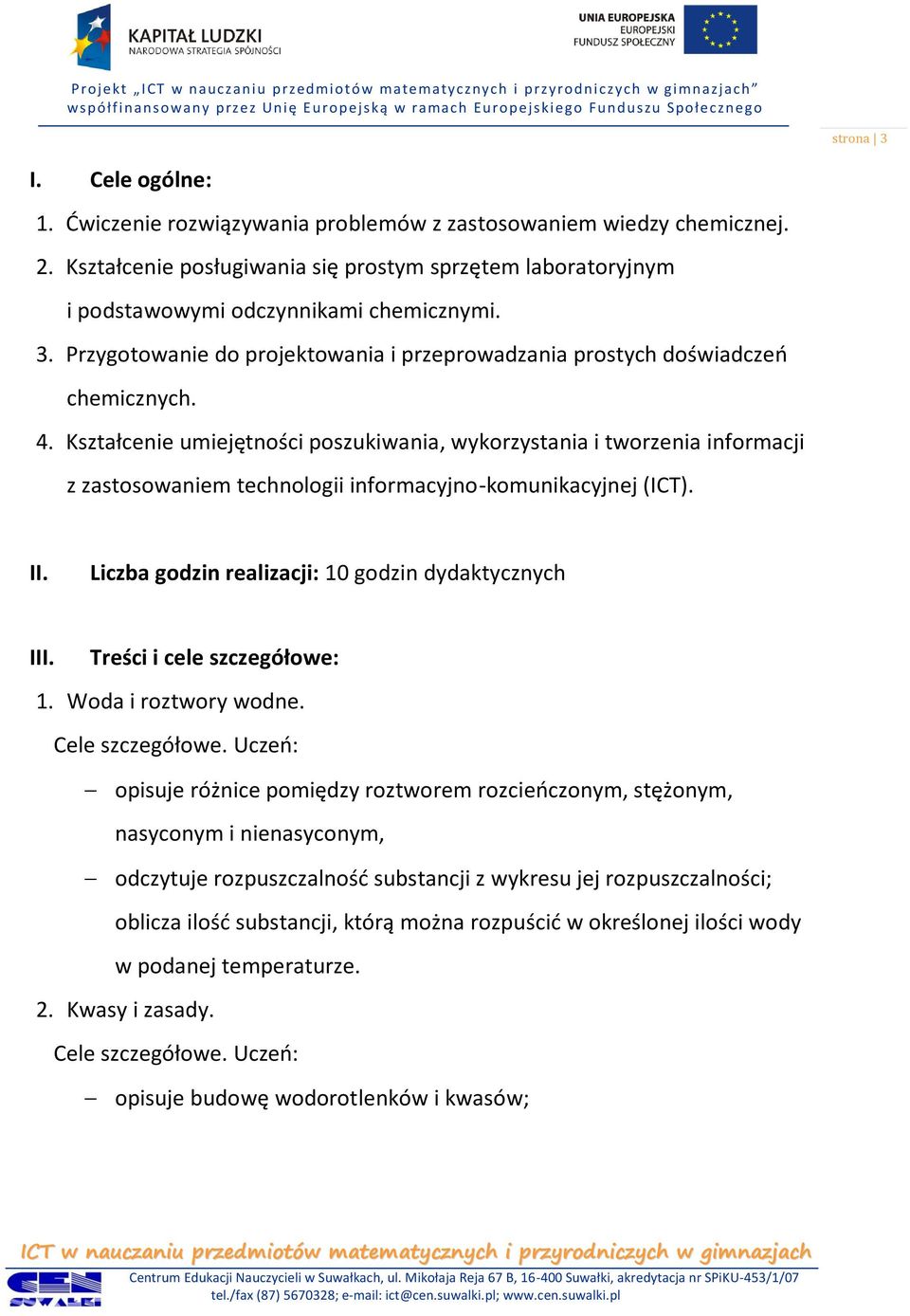 Kształcenie umiejętności poszukiwania, wykorzystania i tworzenia informacji z zastosowaniem technologii informacyjno-komunikacyjnej (ICT). II. Liczba godzin realizacji: 10 godzin dydaktycznych III.