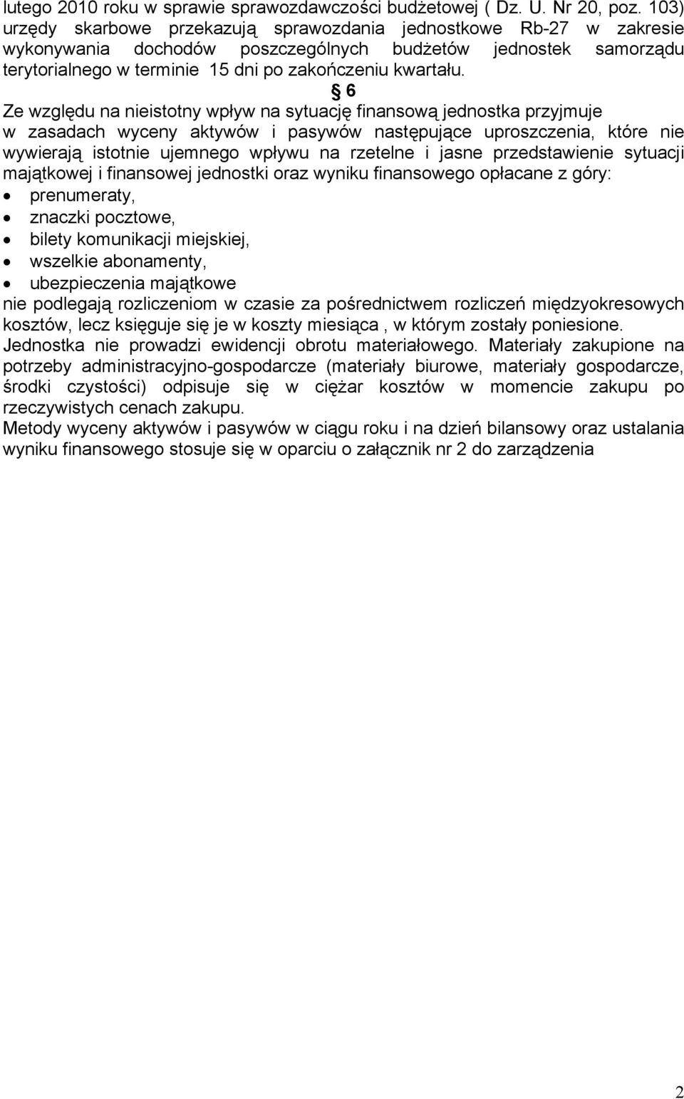 6 Ze względu na nieistotny wpływ na sytuację finansową jednostka przyjmuje w zasadach wyceny aktywów i pasywów następujące uproszczenia, które nie wywierają istotnie ujemnego wpływu na rzetelne i