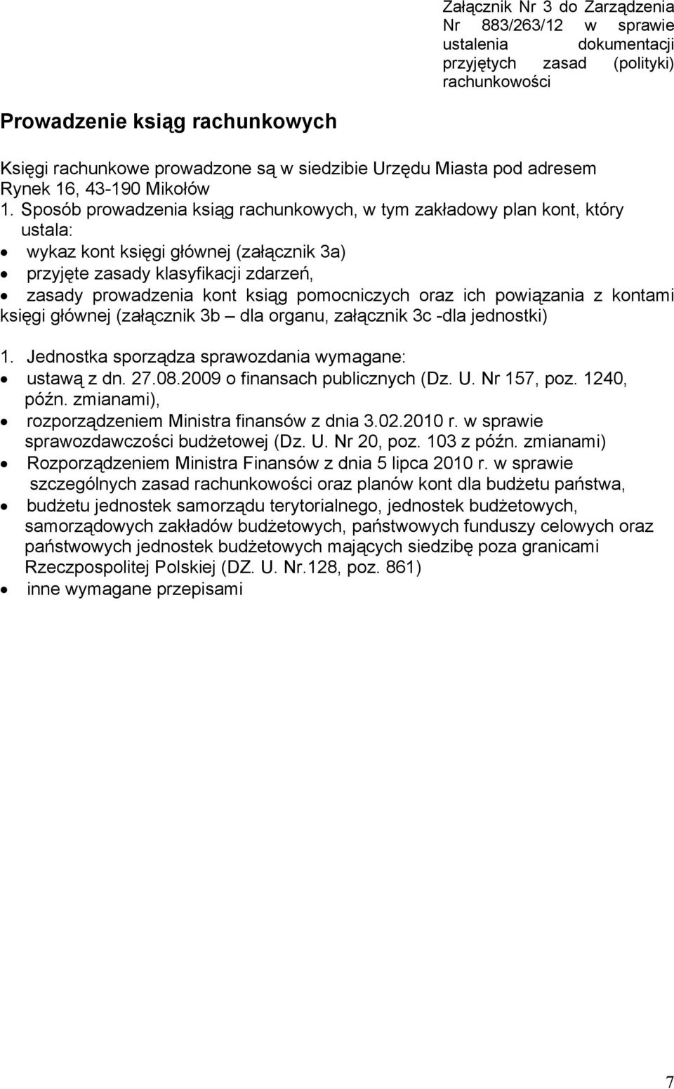 Sposób prowadzenia ksiąg rachunkowych, w tym zakładowy plan kont, który ustala: wykaz kont księgi głównej (załącznik 3a) przyjęte zasady klasyfikacji zdarzeń, zasady prowadzenia kont ksiąg