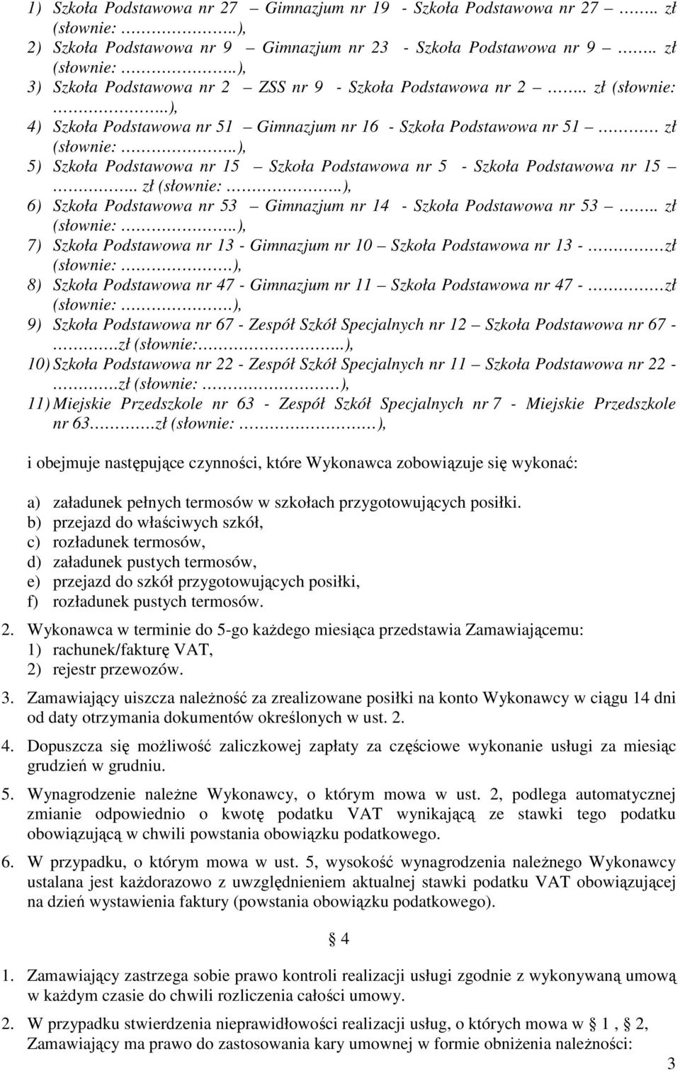 .), 4) Szkoła Podstawowa nr 51 Gimnazjum nr 16 - Szkoła Podstawowa nr 51 zł 5) Szkoła Podstawowa nr 15 Szkoła Podstawowa nr 5 - Szkoła Podstawowa nr 15.