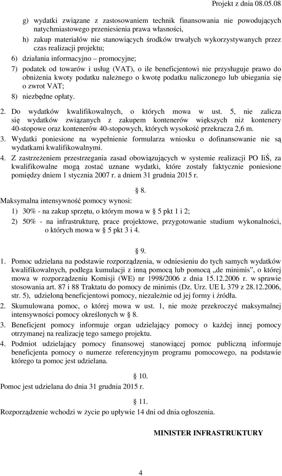 naliczonego lub ubiegania się o zwrot VAT; 8) niezbędne opłaty. 2. Do wydatków kwalifikowalnych, o których mowa w ust.