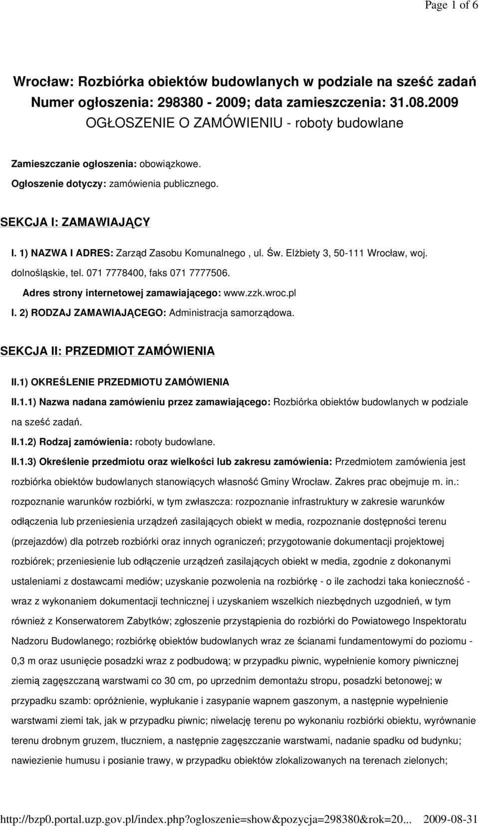 1) NAZWA I ADRES: Zarząd Zasobu Komunalnego, ul. Św. ElŜbiety 3, 50-111 Wrocław, woj. dolnośląskie, tel. 071 7778400, faks 071 7777506. Adres strony internetowej zamawiającego: www.zzk.wroc.pl I.