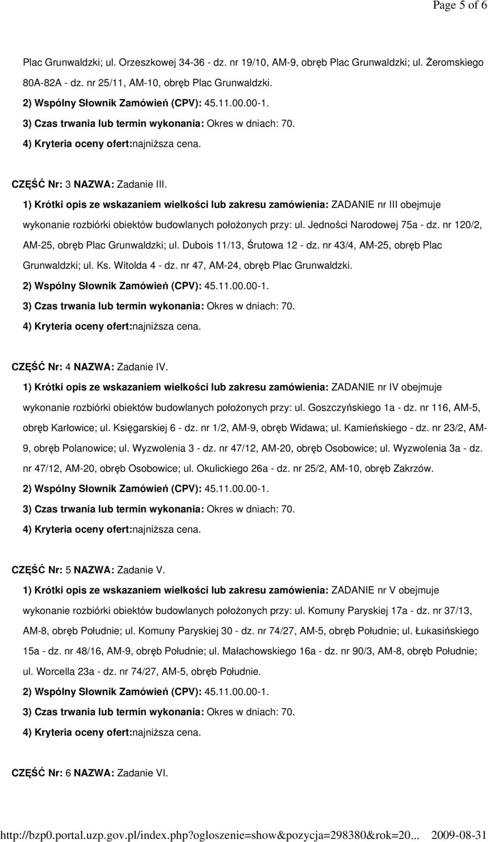 nr 120/2, AM-25, obręb Plac Grunwaldzki; ul. Dubois 11/13, Śrutowa 12 - dz. nr 43/4, AM-25, obręb Plac Grunwaldzki; ul. Ks. Witolda 4 - dz. nr 47, AM-24, obręb Plac Grunwaldzki.