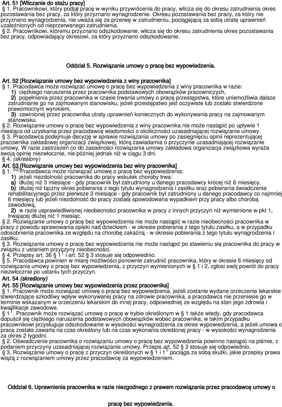 Pracownikowi, któremu przyznano odszkodowanie, wlicza się do okresu zatrudnienia okres pozostawania bez pracy, odpowiadający okresowi, za który przyznano odszkodowanie. Oddział 5.