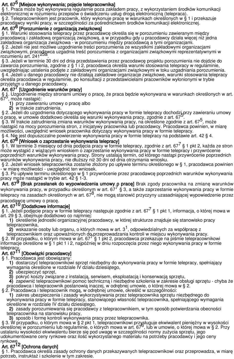 Telepracownikiem jest pracownik, który wykonuje pracę w warunkach określonych w 1 i przekazuje pracodawcy wyniki pracy, w szczególności za pośrednictwem środków komunikacji elektronicznej. Art.