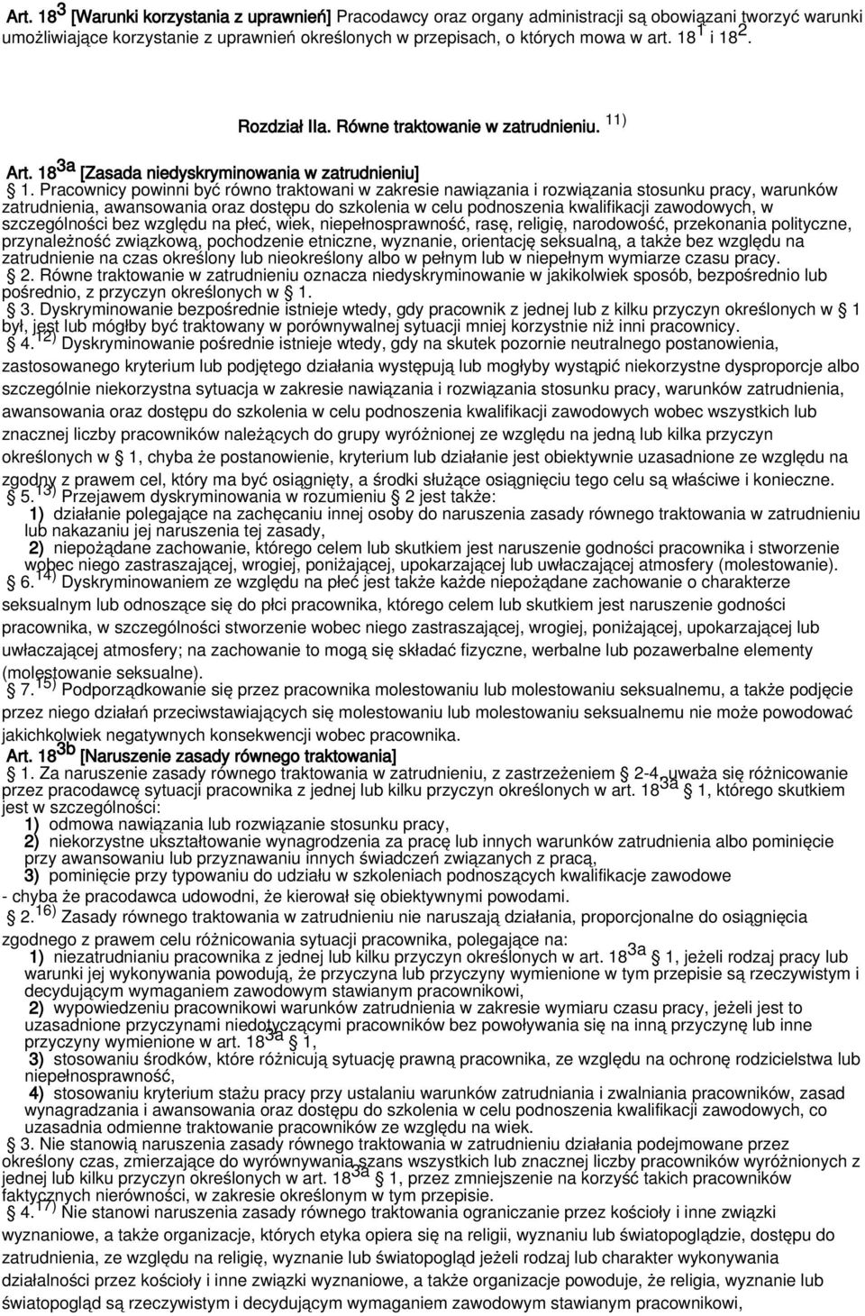 Pracownicy powinni być równo traktowani w zakresie nawiązania i rozwiązania stosunku pracy, warunków zatrudnienia, awansowania oraz dostępu do szkolenia w celu podnoszenia kwalifikacji zawodowych, w