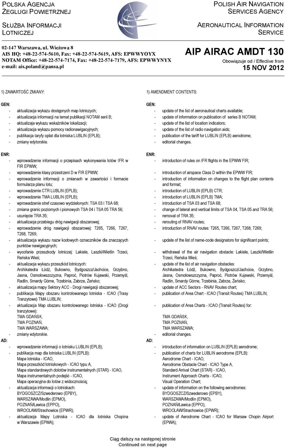 pl POLISH AIR NAVIGATION SERVICES AGENCY AERONAUTICAL INFORMATION SERVICE AIP AIRAC AMDT 130 Obowiązuje od / Effective from 1) ZAWARTOŚĆ ZMIANY: 1) AMENDMENT CONTENTS: GEN: GEN: - aktualizacja wykazu