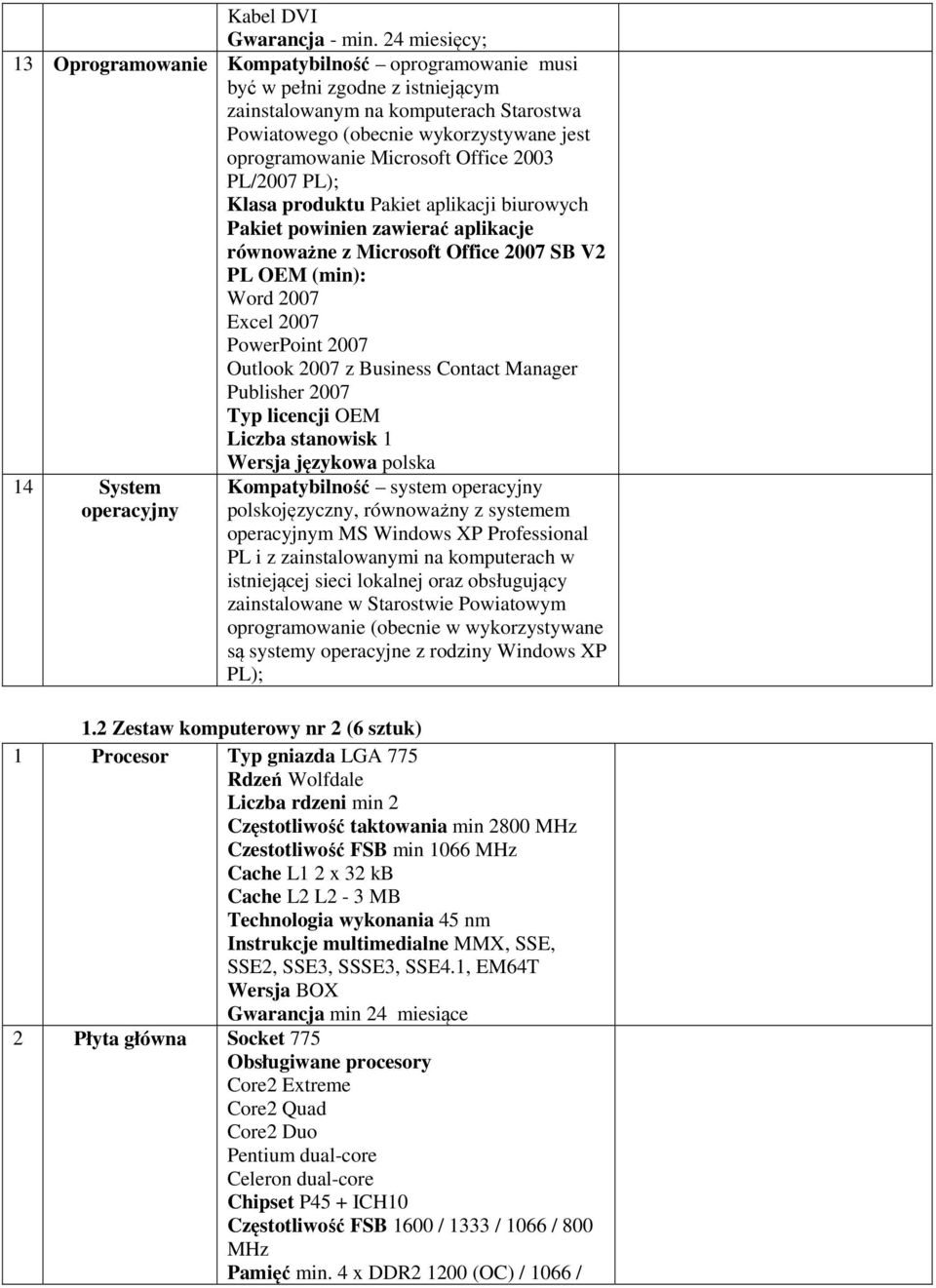 Microsoft Office 2003 PL/2007 PL); Klasa produktu Pakiet aplikacji biurowych Pakiet powinien zawierać aplikacje równoważne z Microsoft Office 2007 SB V2 PL OEM (min): Word 2007 Excel 2007 PowerPoint