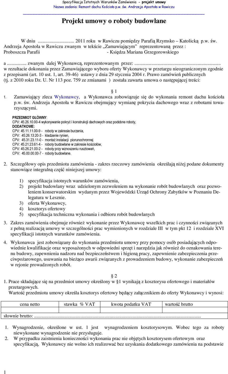 .. w rezultacie dokonania przez Zamawiającego wyboru oferty Wykonawcy w przetargu nieograniczonym zgodnie z przepisami (art. 10 ust. 1, art. 39-46) ustawy z dnia 29 stycznia 2004 r.