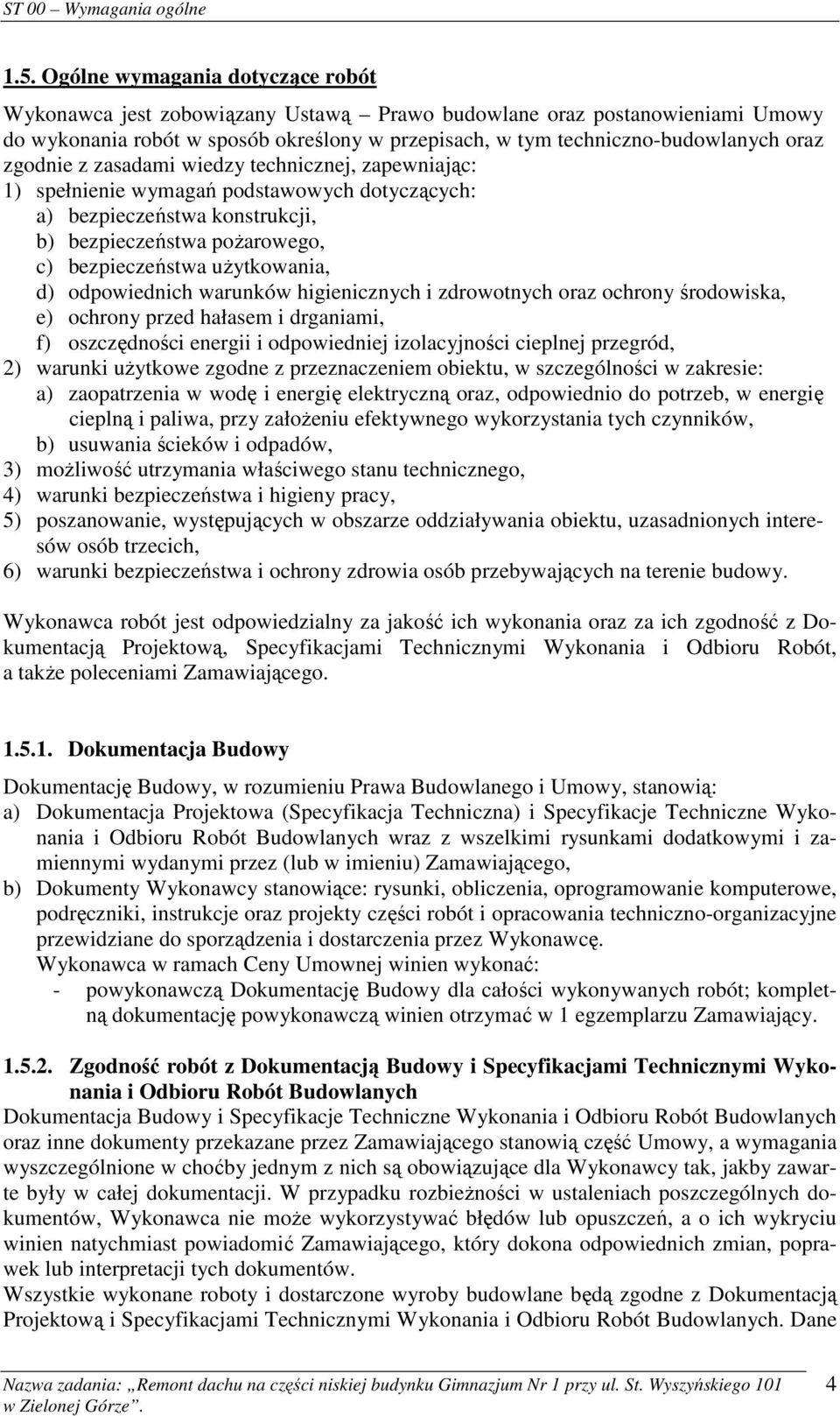 odpowiednich warunków higienicznych i zdrowotnych oraz ochrony środowiska, e) ochrony przed hałasem i drganiami, f) oszczędności energii i odpowiedniej izolacyjności cieplnej przegród, 2) warunki