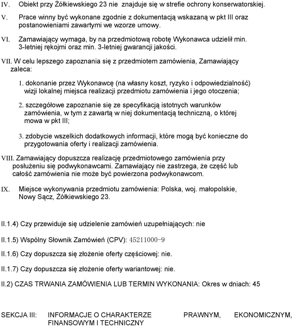 3-letniej rękojmi oraz min. 3-letniej gwarancji jakości. VII. W celu lepszego zapoznania się z przedmiotem zamówienia, Zamawiający zaleca: 1.