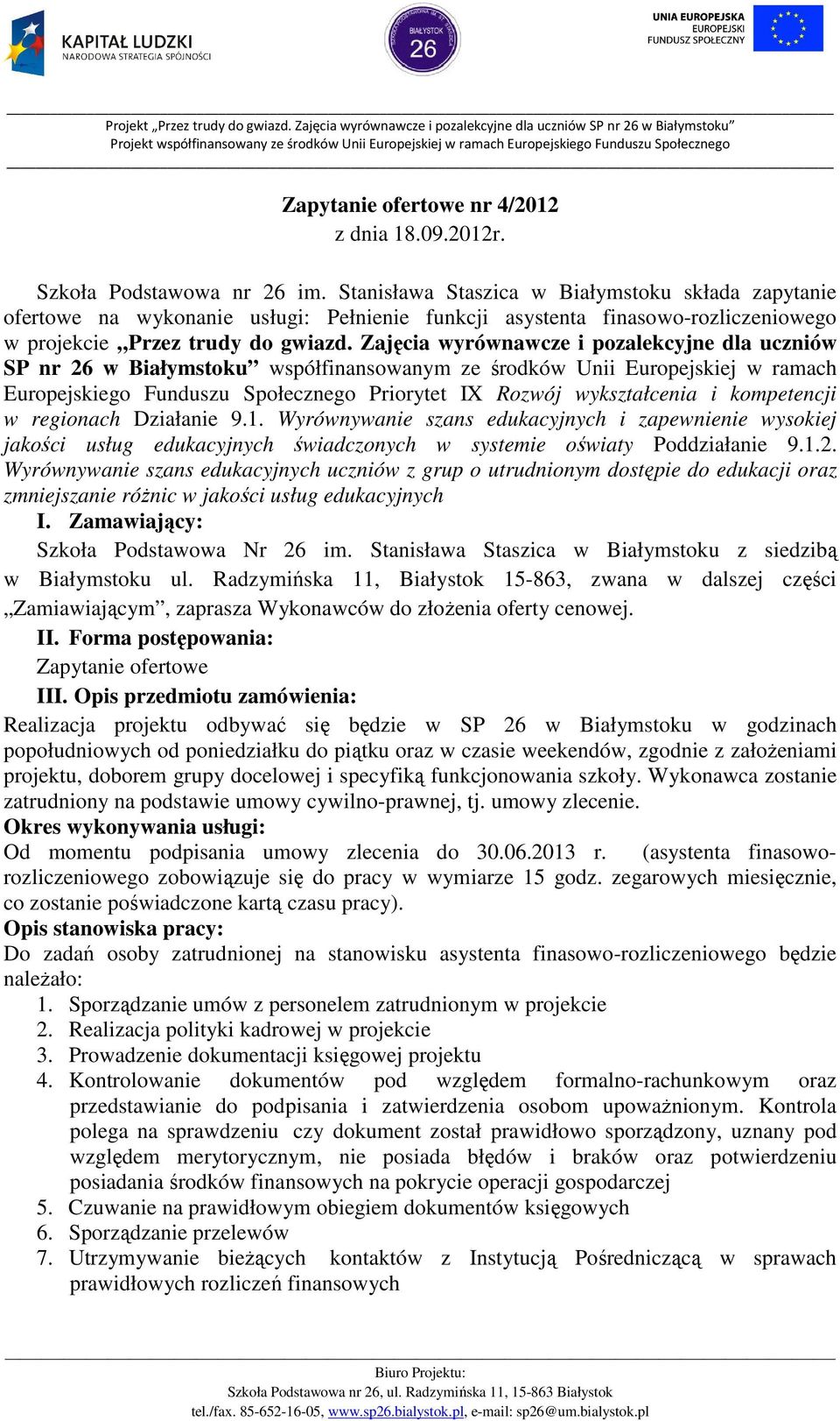 Zajęcia wyrównawcze i pozalekcyjne dla uczniów SP nr 26 w Białymstoku współfinansowanym ze środków Unii Europejskiej w ramach Europejskiego Funduszu Społecznego Priorytet IX Rozwój wykształcenia i