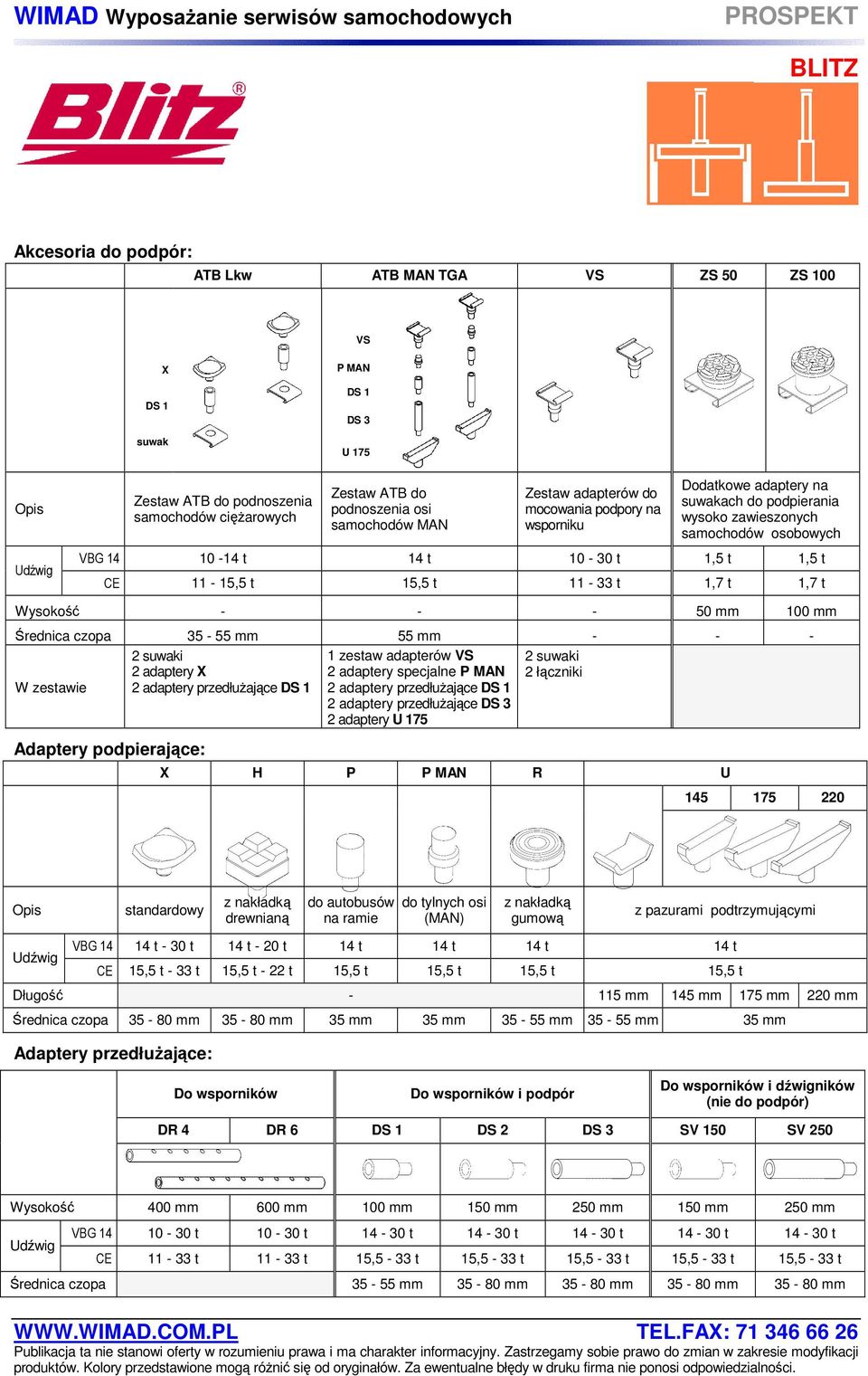 11-33 t 1,7 t 1,7 t Wysokość - - - 50 mm 100 mm Średnica czopa 35-55 mm 55 mm - - - W zestawie Adaptery podpierające: 2 adaptery X 1 zestaw adapterów VS 2 adaptery specjalne P MAN 2 adaptery