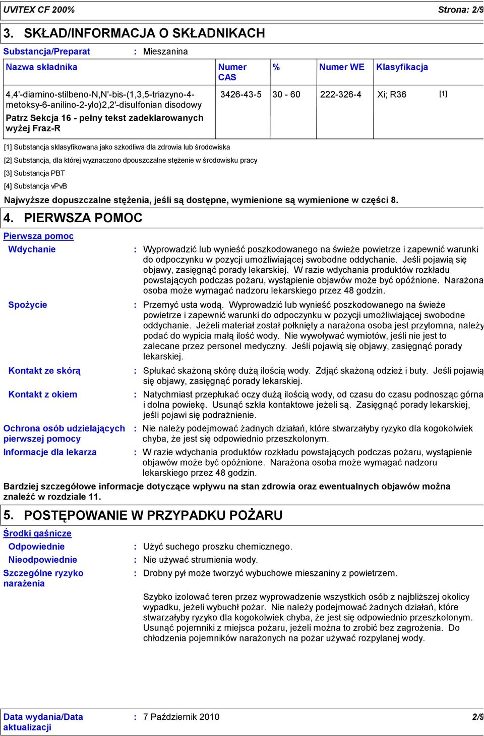 disodowy Patrz Sekcja 16 pełny tekst zadeklarowanych wyżej FrazR 3426435 30 60 2223264 Xi; R36 [1] [1] Substancja sklasyfikowana jako szkodliwa dla zdrowia lub środowiska [2] Substancja, dla której
