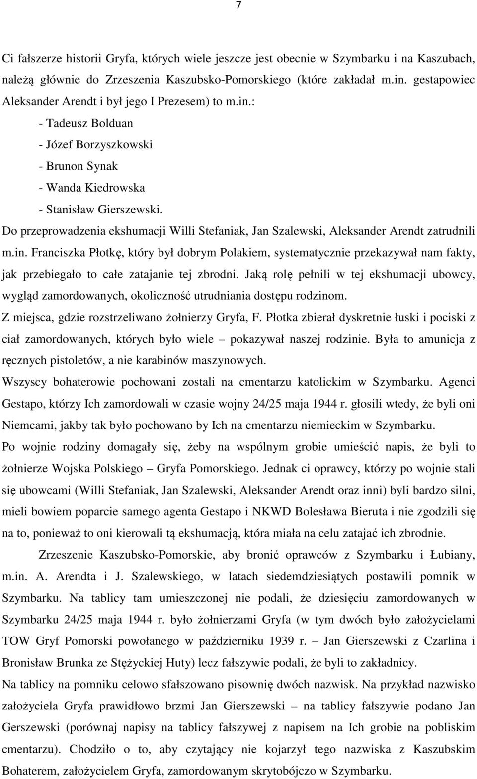 Do przeprowadzenia ekshumacji Willi Stefaniak, Jan Szalewski, Aleksander Arendt zatrudnili m.in.