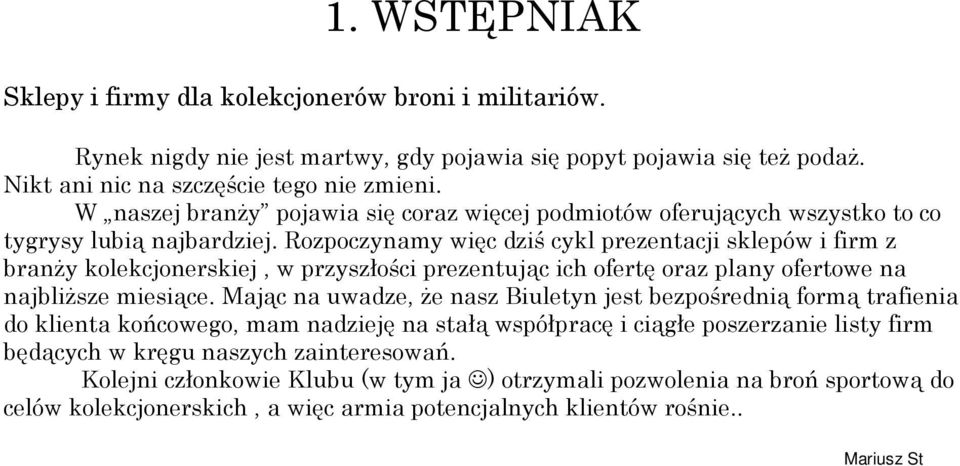 Rozpoczynamy więc dziś cykl prezentacji sklepów i firm z branży kolekcjonerskiej, w przyszłości prezentując ich ofertę oraz plany ofertowe na najbliższe miesiące.