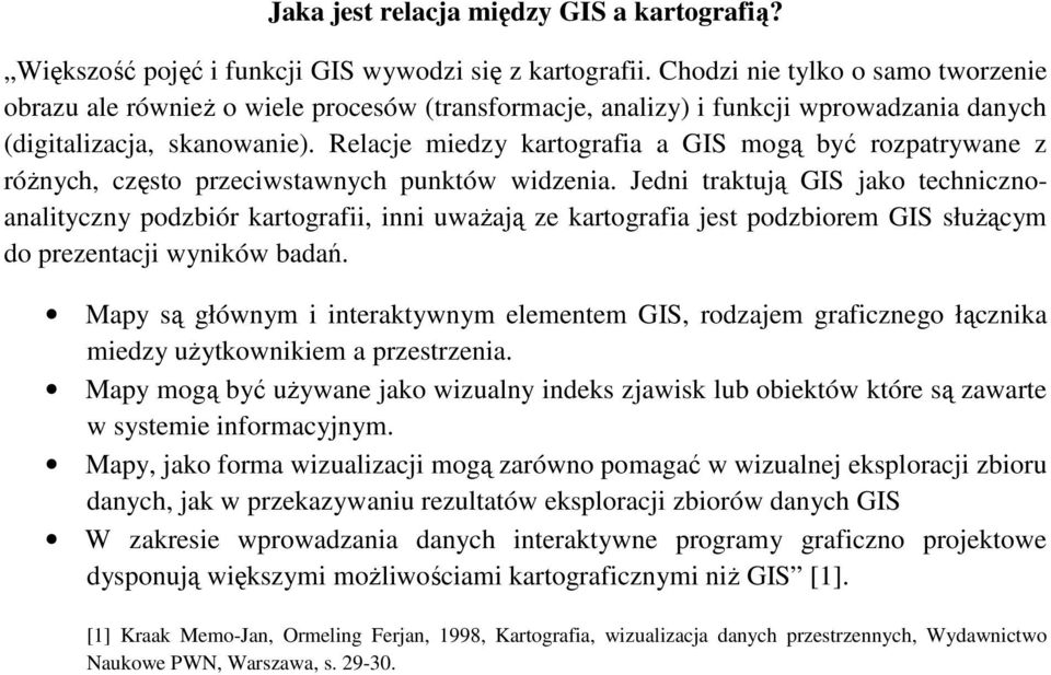 Relacje miedzy kartografia a GIS mogą być rozpatrywane z róŝnych, często przeciwstawnych punktów widzenia.