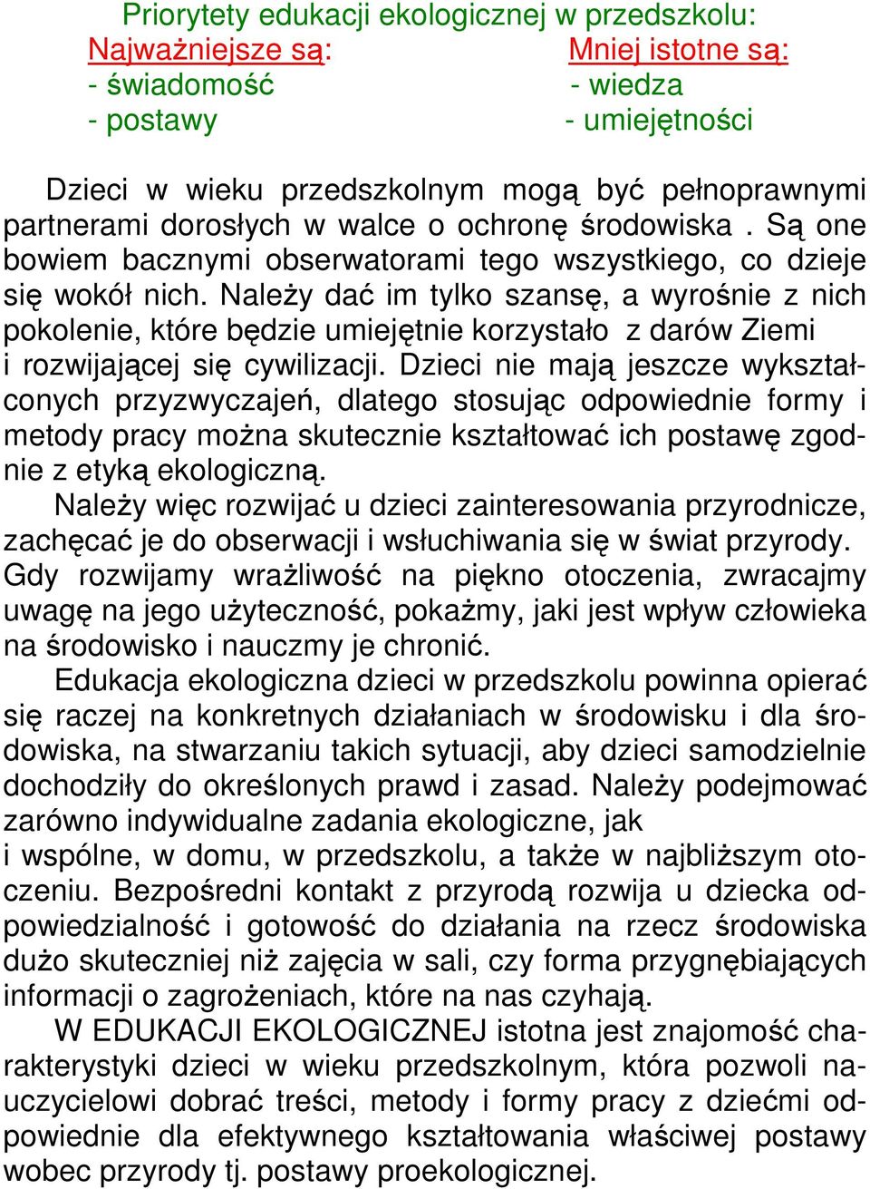 Należy dać im tylko szansę, a wyrośnie z nich pokolenie, które będzie umiejętnie korzystało z darów Ziemi i rozwijającej się cywilizacji.