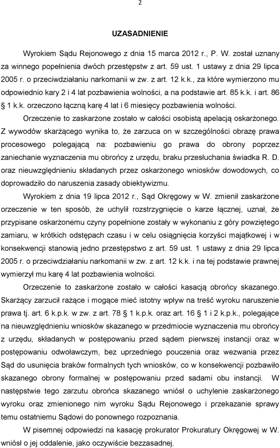 Orzeczenie to zaskarżone zostało w całości osobistą apelacją oskarżonego.