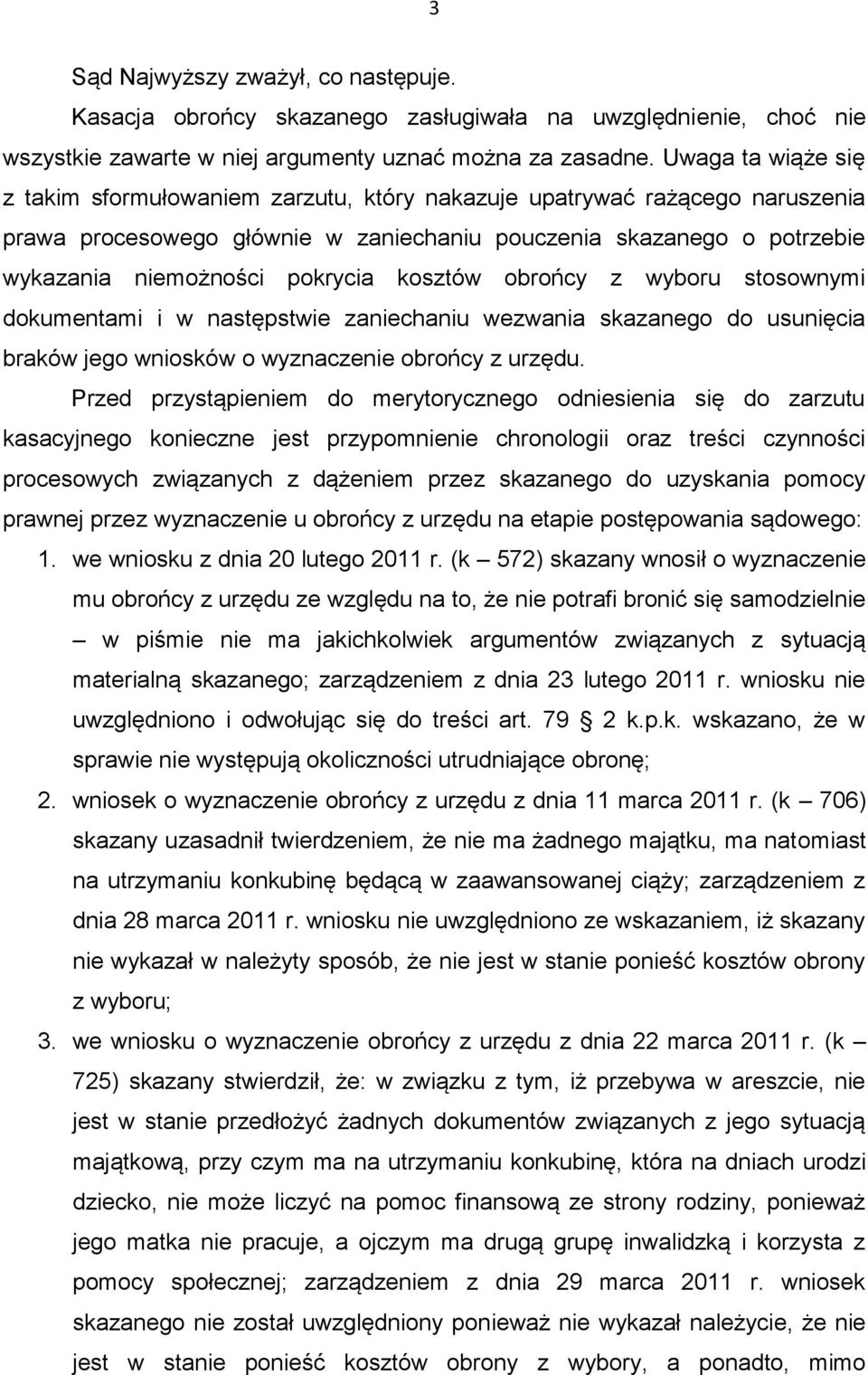 kosztów obrońcy z wyboru stosownymi dokumentami i w następstwie zaniechaniu wezwania skazanego do usunięcia braków jego wniosków o wyznaczenie obrońcy z urzędu.