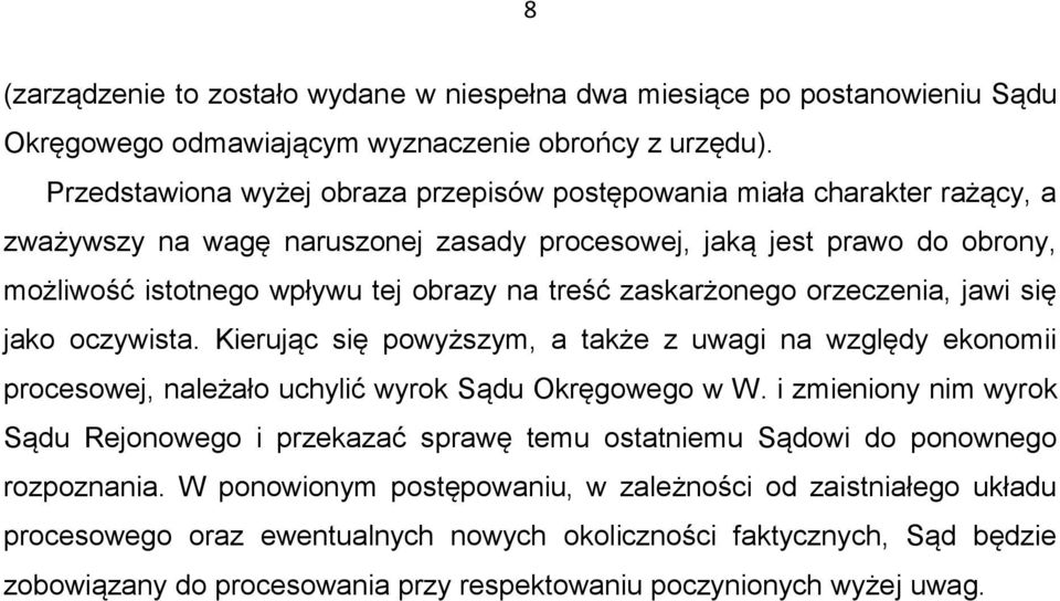 zaskarżonego orzeczenia, jawi się jako oczywista. Kierując się powyższym, a także z uwagi na względy ekonomii procesowej, należało uchylić wyrok Sądu Okręgowego w W.