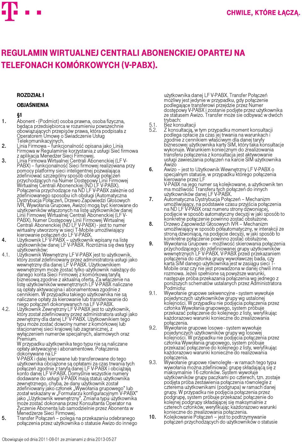 Telekomunikacyjnych. 2. Linia Firmowa funkcjonalność opisana jako Linia Firmowa w Regulaminie korzystania z usługi Sieć firmowa z aplikacja Menedżer Sieci Firmowej. 3.