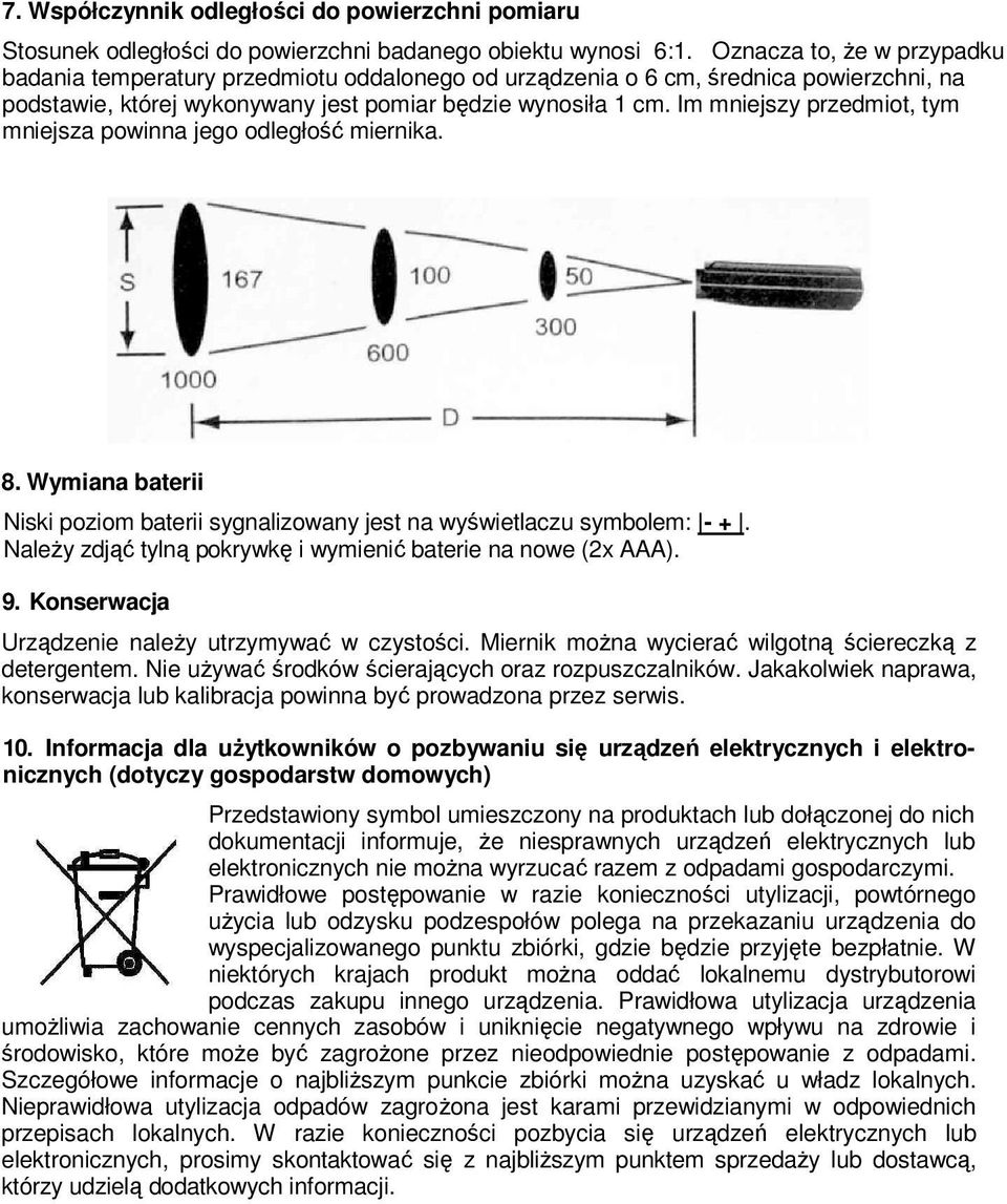 Im mniejszy przedmiot, tym mniejsza powinna jego odległość miernika. 8. Wymiana baterii Niski poziom baterii sygnalizowany jest na wyświetlaczu symbolem: - +.