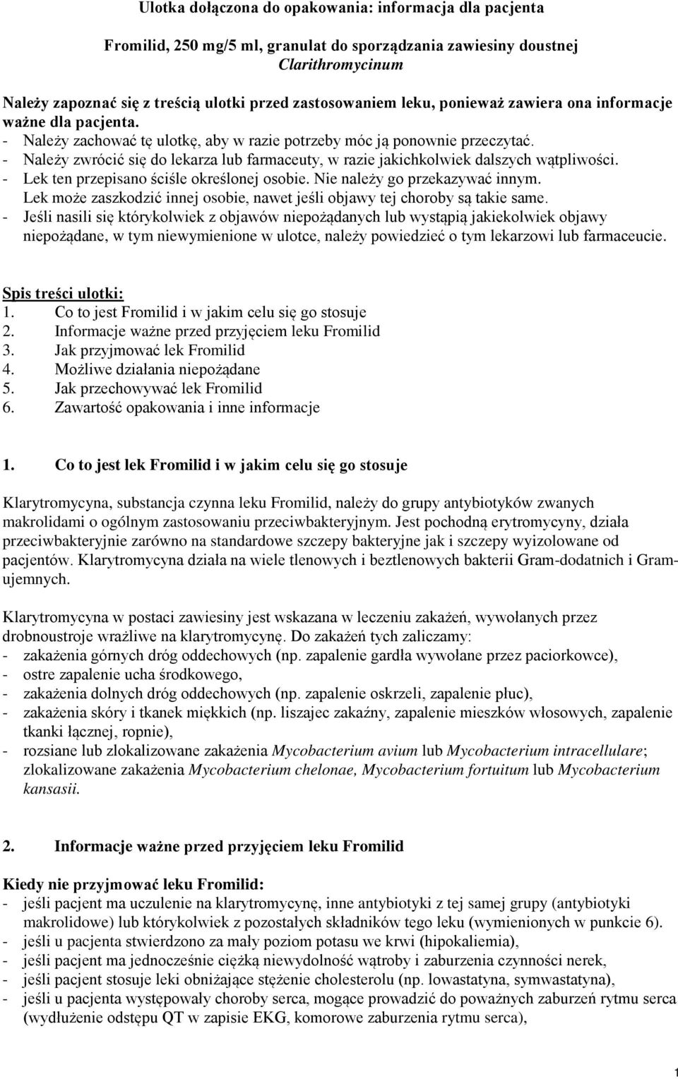 - Należy zwrócić się do lekarza lub farmaceuty, w razie jakichkolwiek dalszych wątpliwości. - Lek ten przepisano ściśle określonej osobie. Nie należy go przekazywać innym.