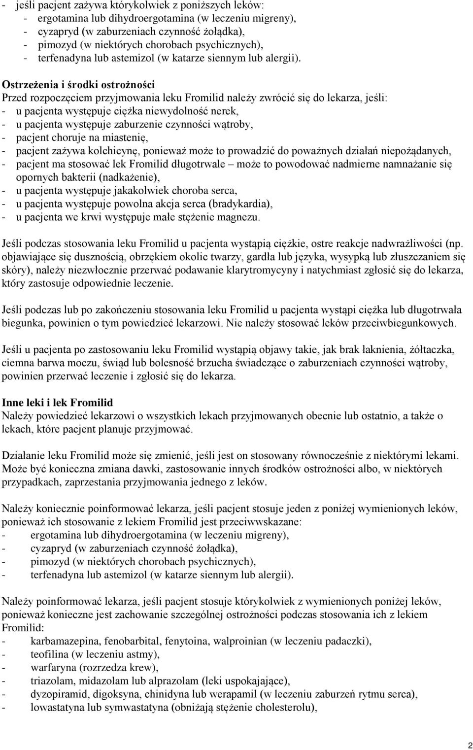 Ostrzeżenia i środki ostrożności Przed rozpoczęciem przyjmowania leku Fromilid należy zwrócić się do lekarza, jeśli: - u pacjenta występuje ciężka niewydolność nerek, - u pacjenta występuje