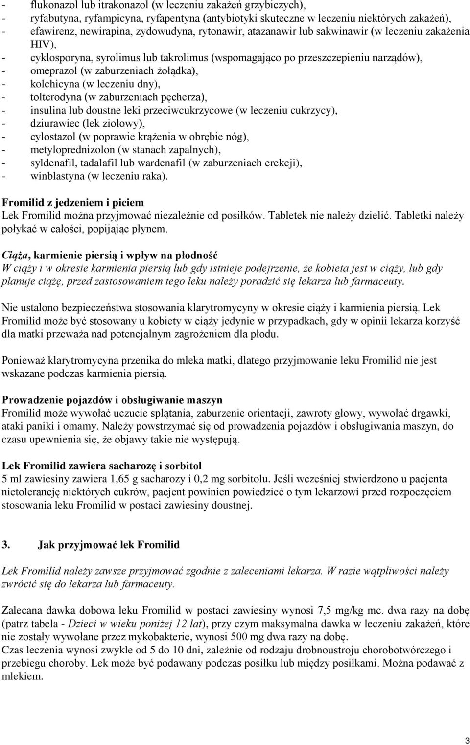 kolchicyna (w leczeniu dny), - tolterodyna (w zaburzeniach pęcherza), - insulina lub doustne leki przeciwcukrzycowe (w leczeniu cukrzycy), - dziurawiec (lek ziołowy), - cylostazol (w poprawie