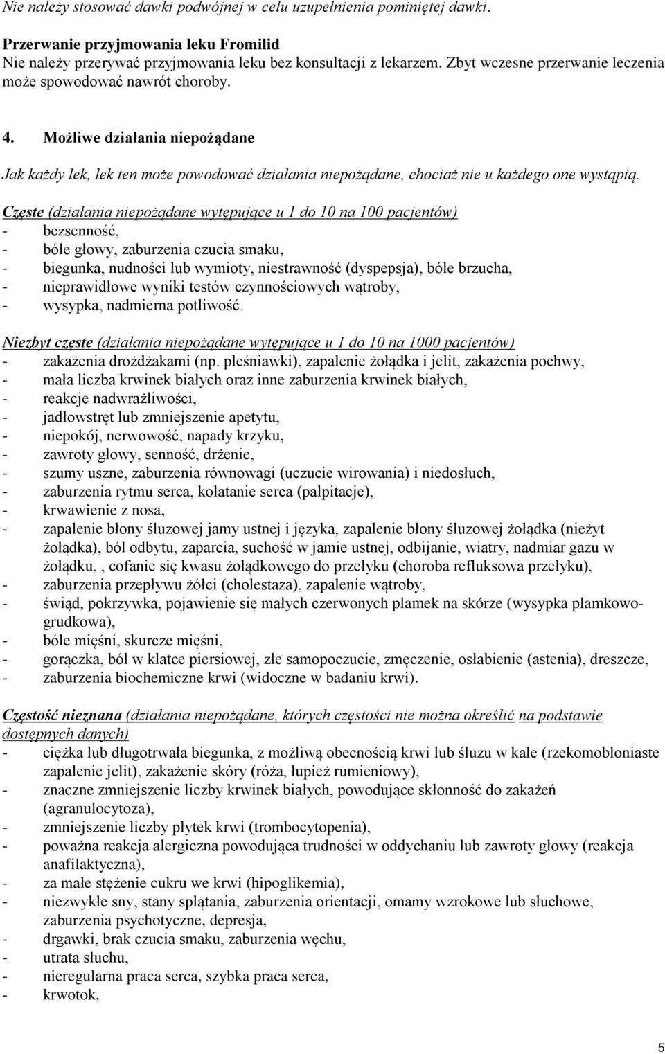 Częste (działania niepożądane wytępujące u 1 do 10 na 100 pacjentów) - bezsenność, - bóle głowy, zaburzenia czucia smaku, - biegunka, nudności lub wymioty, niestrawność (dyspepsja), bóle brzucha, -