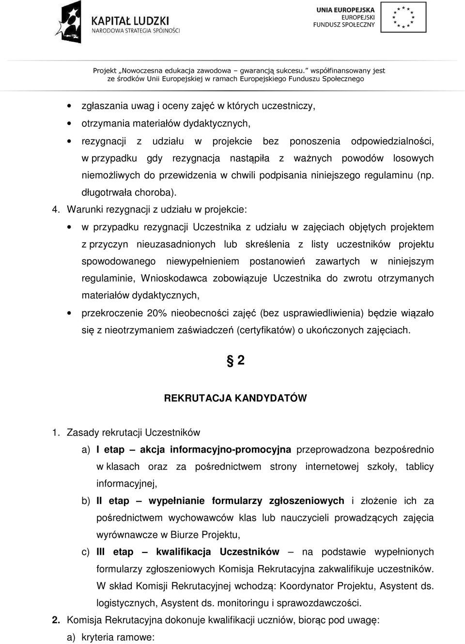 Warunki rezygnacji z udziału w projekcie: w przypadku rezygnacji Uczestnika z udziału w zajęciach objętych projektem z przyczyn nieuzasadnionych lub skreślenia z listy uczestników projektu