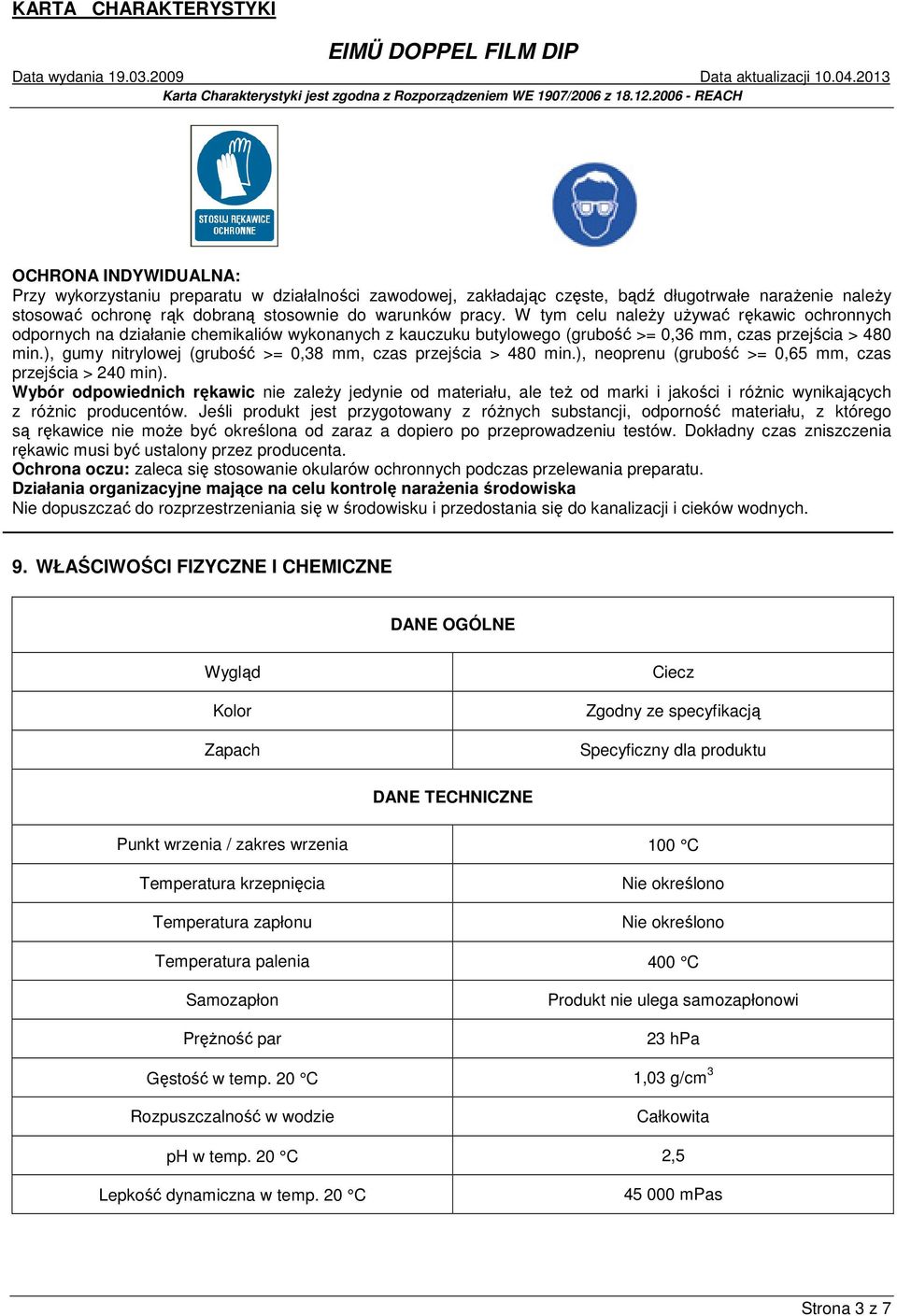 ), gumy nitrylowej (grubość >= 0,38 mm, czas przejścia > 480 min.), neoprenu (grubość >= 0,65 mm, czas przejścia > 240 min).
