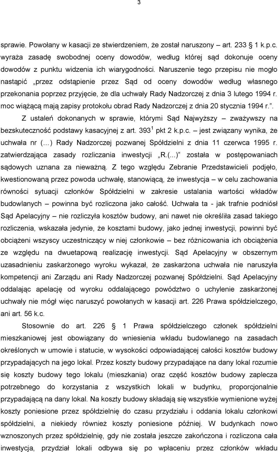 moc wiążącą mają zapisy protokołu obrad Rady Nadzorczej z dnia 20 stycznia 1994 r.. Z ustaleń dokonanych w sprawie, którymi Sąd Najwyższy zważywszy na bezskuteczność podstawy kasacyjnej z art.