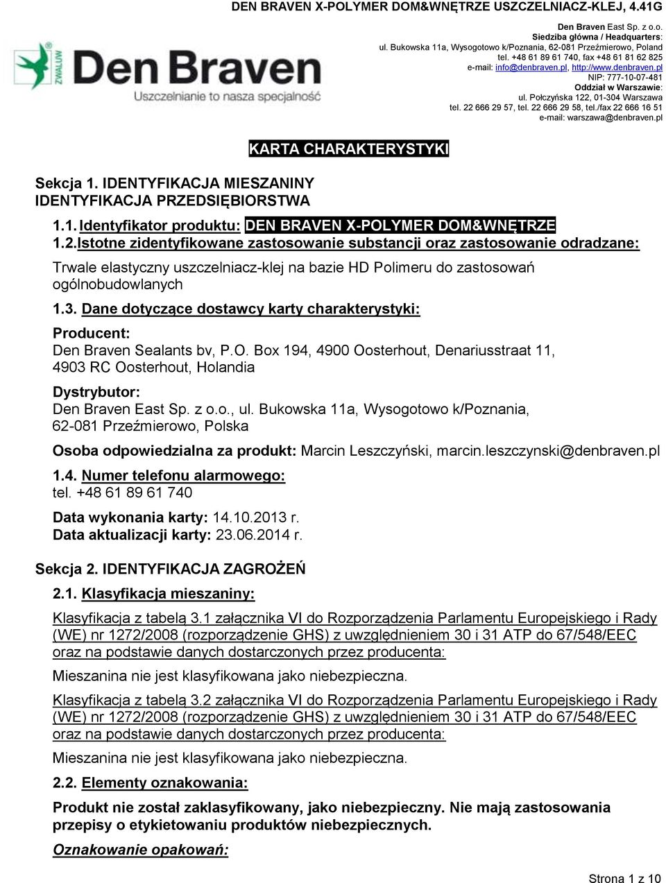 pl Sekcja 1. IDENTYFIKACJA MIESZANINY IDENTYFIKACJA PRZEDSIĘBIORSTWA KARTA CHARAKTERYSTYKI 1.1. Identyfikator produktu: DEN BRAVEN X-POLYMER DOM&WNĘTRZE 1.2.