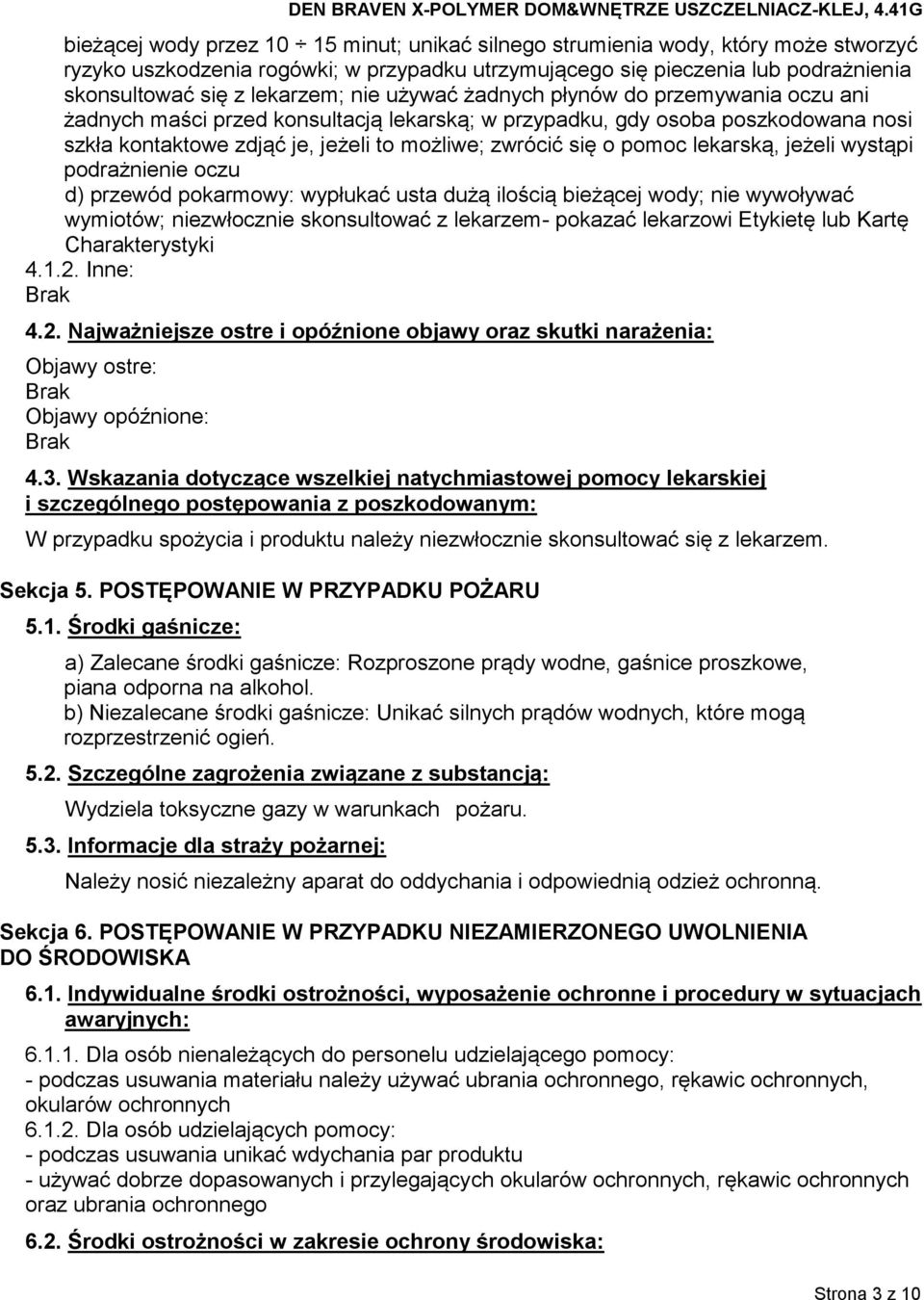 lekarską, jeżeli wystąpi podrażnienie oczu d) przewód pokarmowy: wypłukać usta dużą ilością bieżącej wody; nie wywoływać wymiotów; niezwłocznie skonsultować z lekarzem- pokazać lekarzowi Etykietę lub