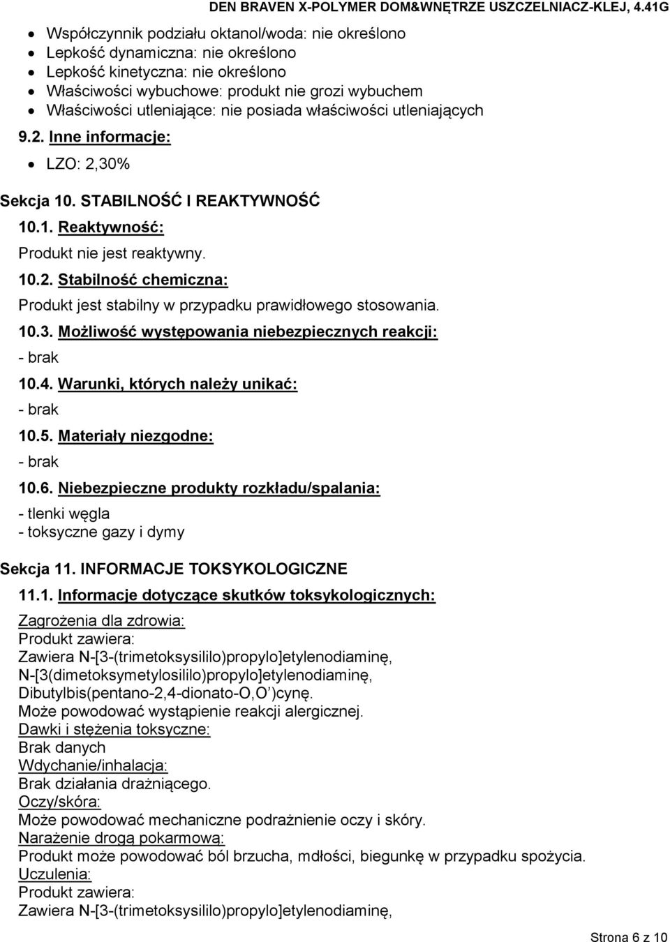 10.3. Możliwość występowania niebezpiecznych reakcji: - brak 10.4. Warunki, których należy unikać: - brak 10.5. Materiały niezgodne: - brak 10.6.