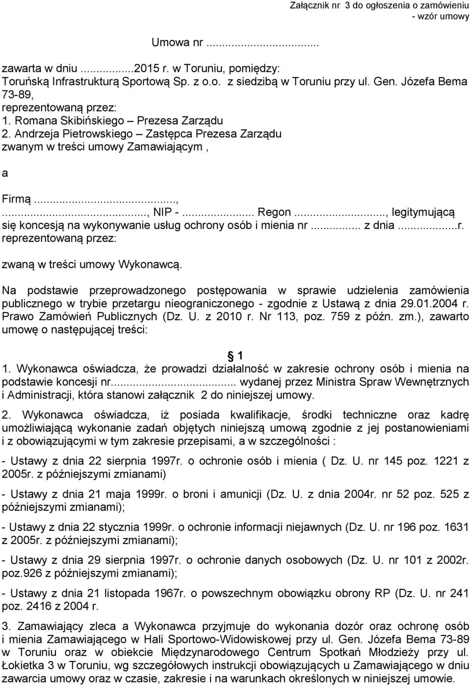 .., legitymującą się koncesją na wykonywanie usług ochrony osób i mienia nr... z dnia...r. reprezentowaną przez: zwaną w treści umowy Wykonawcą.