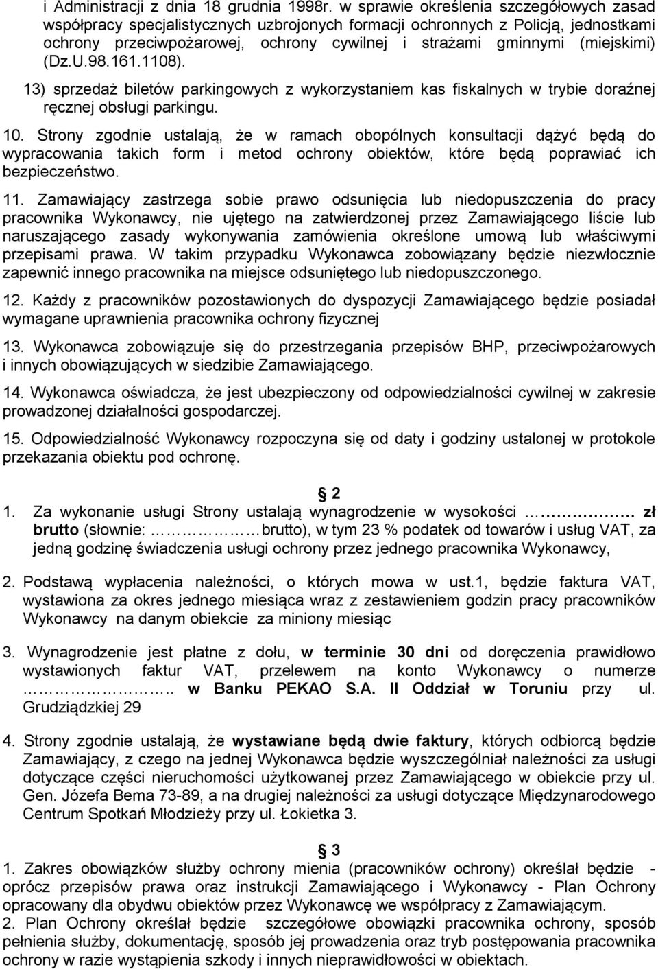 (Dz.U.98.161.1108). 13) sprzedaż biletów parkingowych z wykorzystaniem kas fiskalnych w trybie doraźnej ręcznej obsługi parkingu. 10.