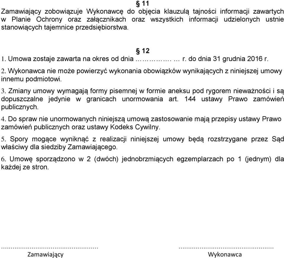 grudnia 2016 r. 2. Wykonawca nie może powierzyć wykonania obowiązków wynikających z niniejszej umowy innemu podmiotowi. 3.