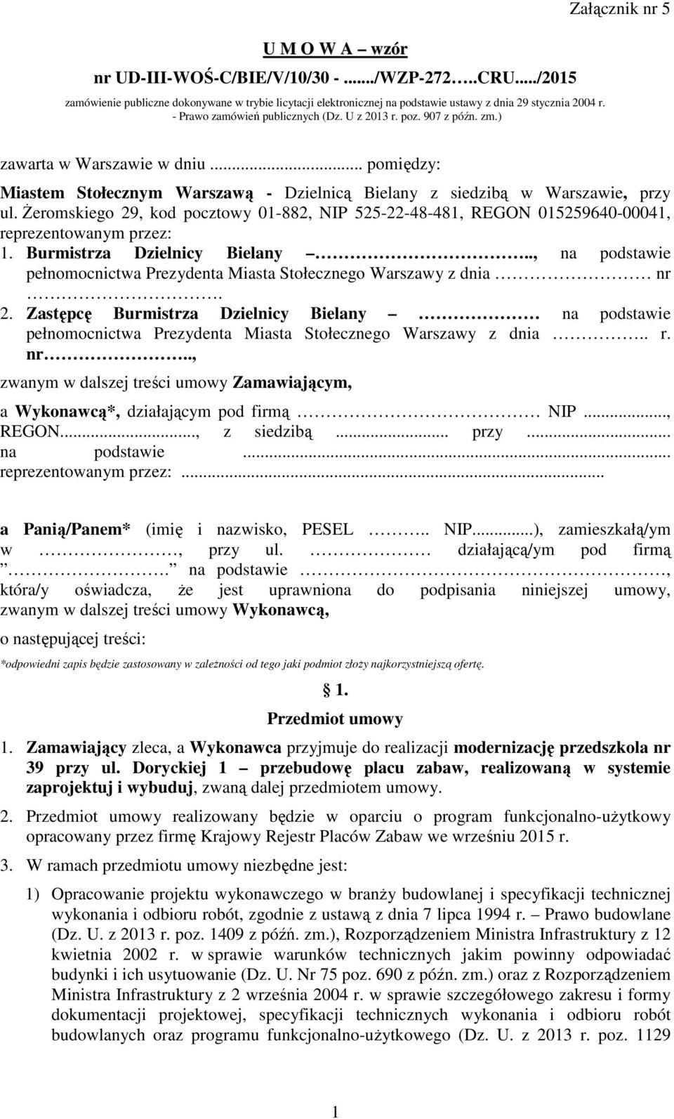 .. pomiędzy: Miastem Stołecznym Warszawą - Dzielnicą Bielany z siedzibą w Warszawie, przy ul. śeromskiego 29, kod pocztowy 01-882, NIP 525-22-48-481, REGON 015259640-00041, reprezentowanym przez: 1.