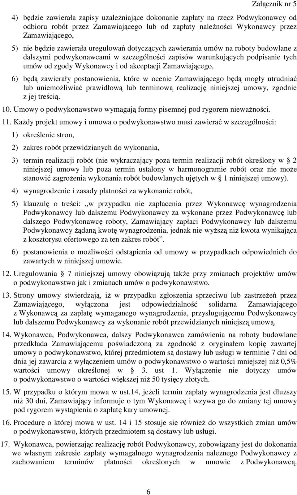 będą zawierały postanowienia, które w ocenie Zamawiającego będą mogły utrudniać lub uniemoŝliwiać prawidłową lub terminową realizację niniejszej umowy, zgodnie z jej treścią. 10.