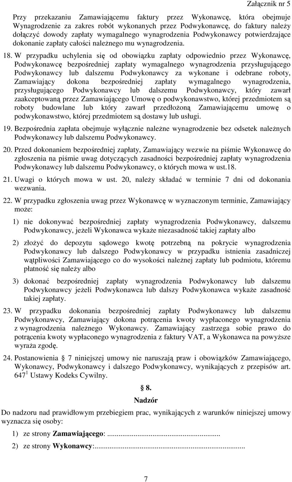 W przypadku uchylenia się od obowiązku zapłaty odpowiednio przez Wykonawcę, Podwykonawcę bezpośredniej zapłaty wymagalnego wynagrodzenia przysługującego Podwykonawcy lub dalszemu Podwykonawcy za